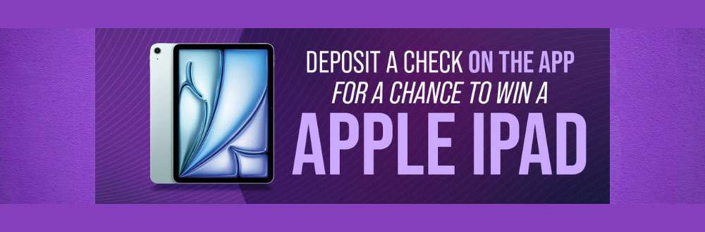 Deposit a check on the app for a chance to win a Apple Ipad
